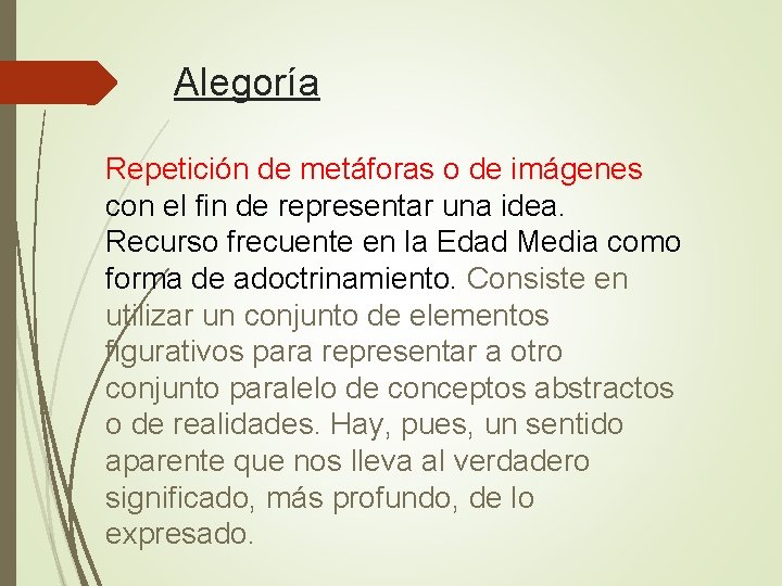 Alegoría Repetición de metáforas o de imágenes con el fin de representar una idea.