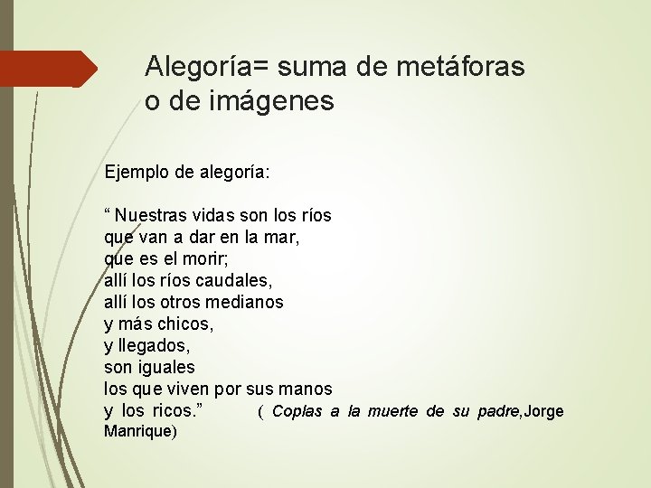 Alegoría= suma de metáforas o de imágenes Ejemplo de alegoría: “ Nuestras vidas son