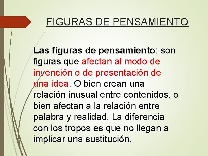 FIGURAS DE PENSAMIENTO Las figuras de pensamiento: son figuras que afectan al modo de