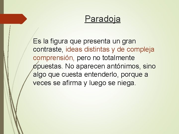 Paradoja Es la figura que presenta un gran contraste, ideas distintas y de compleja