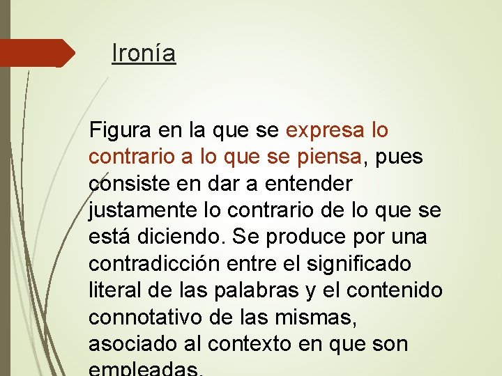 Ironía Figura en la que se expresa lo contrario a lo que se piensa,