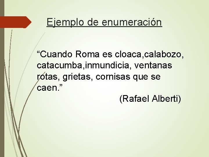 Ejemplo de enumeración “Cuando Roma es cloaca, calabozo, catacumba, inmundicia, ventanas rotas, grietas, cornisas