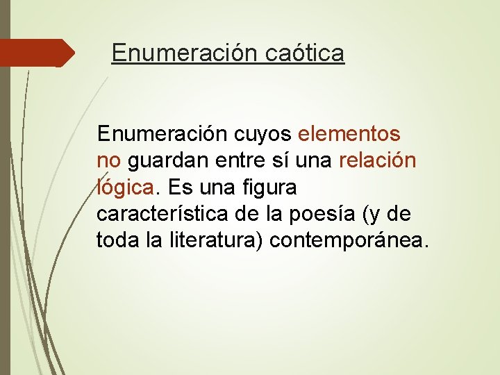 Enumeración caótica Enumeración cuyos elementos no guardan entre sí una relación lógica. Es una