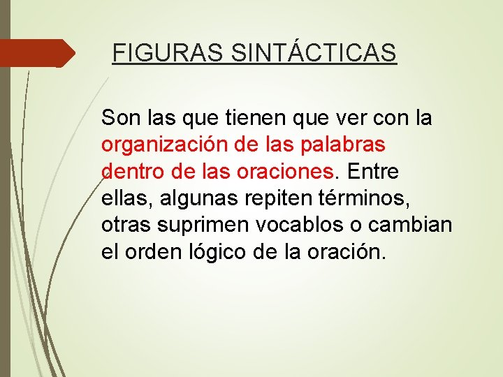 FIGURAS SINTÁCTICAS Son las que tienen que ver con la organización de las palabras