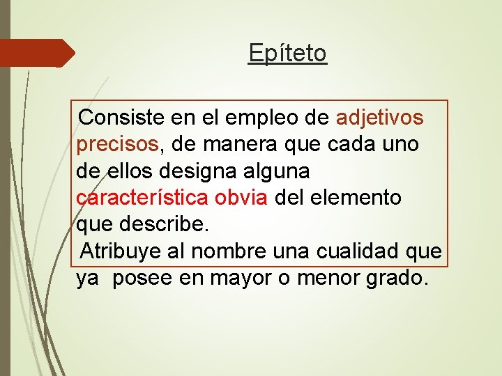 Epíteto Consiste en el empleo de adjetivos precisos, de manera que cada uno de