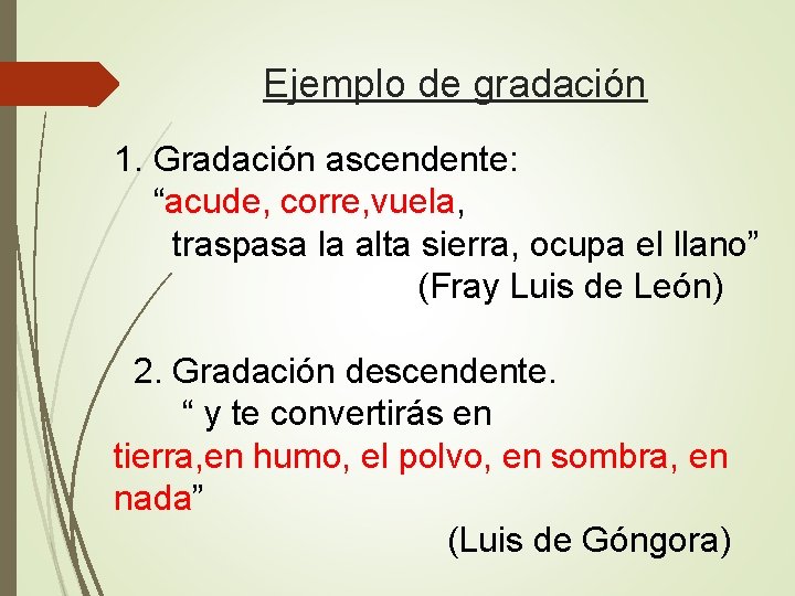 Ejemplo de gradación 1. Gradación ascendente: “acude, corre, vuela, traspasa la alta sierra, ocupa