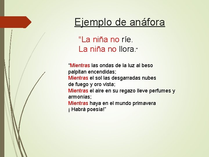 Ejemplo de anáfora “La niña no ríe. La niña no llora. ” “Mientras las