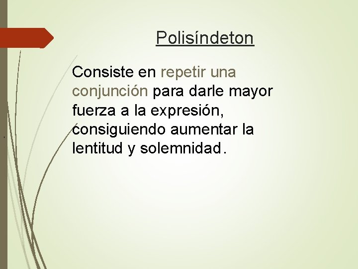 Polisíndeton , Consiste en repetir una conjunción para darle mayor fuerza a la expresión,