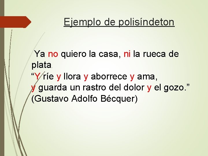 Ejemplo de polisíndeton Ya no quiero la casa, ni la rueca de plata “Y