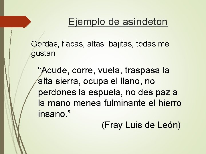 Ejemplo de asíndeton Gordas, flacas, altas, bajitas, todas me gustan. “Acude, corre, vuela, traspasa