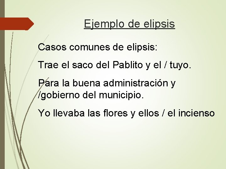 Ejemplo de elipsis Casos comunes de elipsis: Trae el saco del Pablito y el