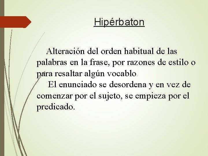 Hipérbaton Alteración del orden habitual de las palabras en la frase, por razones de