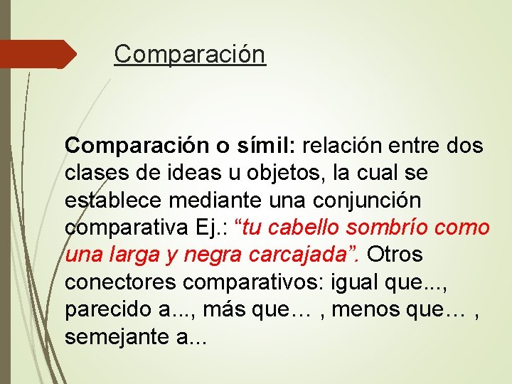 Comparación o símil: relación entre dos clases de ideas u objetos, la cual se