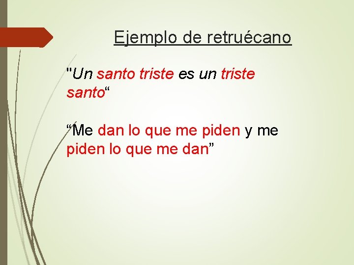 Ejemplo de retruécano "Un santo triste es un triste santo“ “Me dan lo que