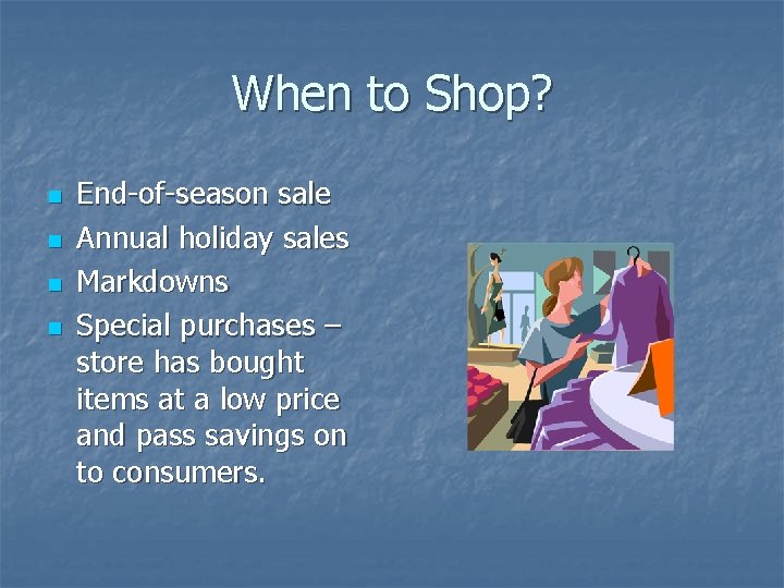 When to Shop? n n End-of-season sale Annual holiday sales Markdowns Special purchases –