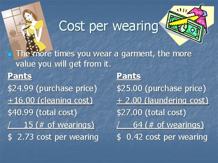 Cost per wearing The more times you wear a garment, the more value you