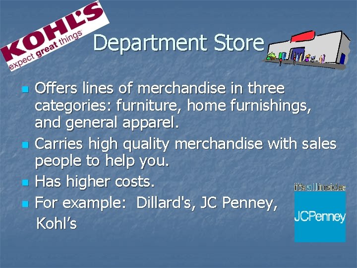 Department Store n n Offers lines of merchandise in three categories: furniture, home furnishings,