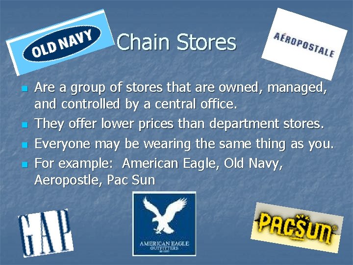 Chain Stores n n Are a group of stores that are owned, managed, and