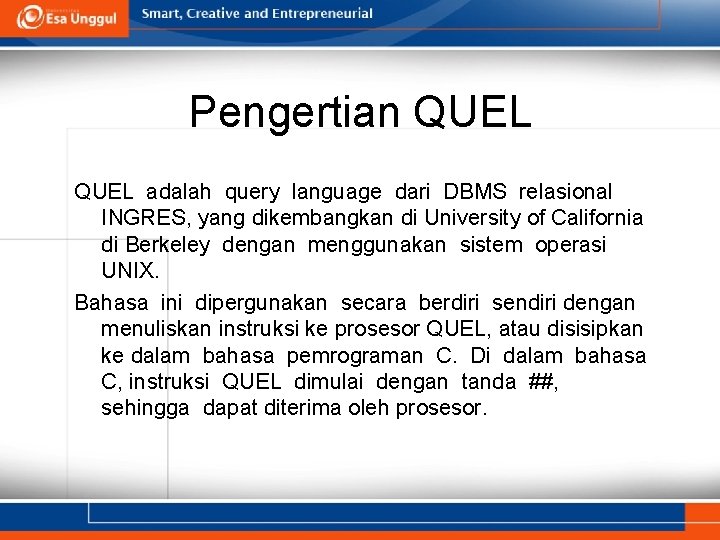 Pengertian QUEL adalah query language dari DBMS relasional INGRES, yang dikembangkan di University of