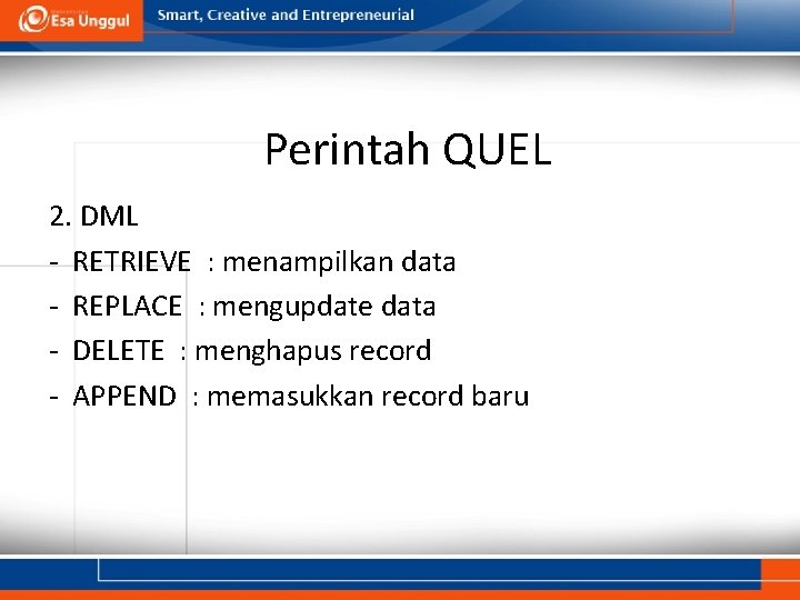 Perintah QUEL 2. DML - RETRIEVE : menampilkan data - REPLACE : mengupdate data