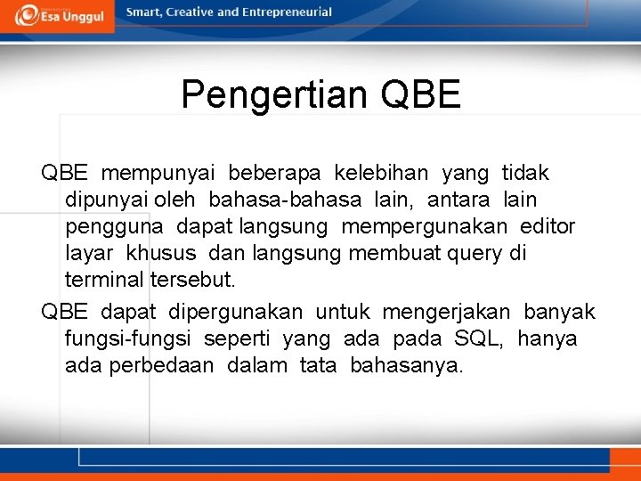 Pengertian QBE mempunyai beberapa kelebihan yang tidak dipunyai oleh bahasa-bahasa lain, antara lain pengguna