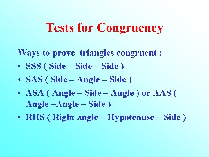 Tests for Congruency Ways to prove triangles congruent : • SSS ( Side –