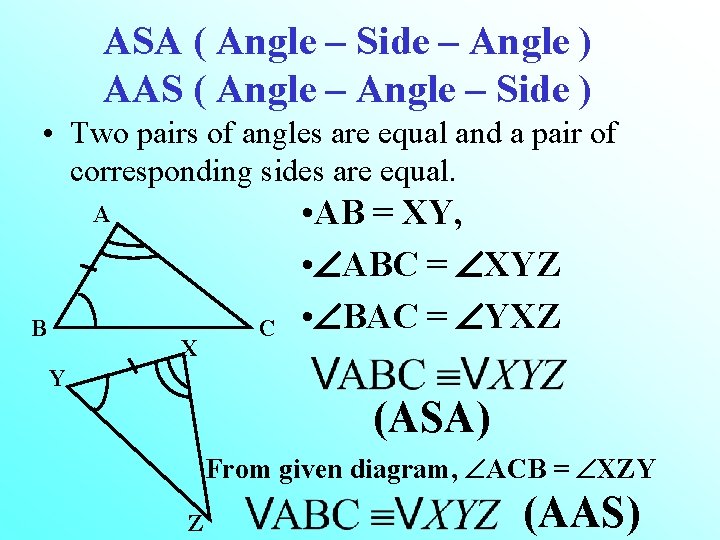 ASA ( Angle – Side – Angle ) AAS ( Angle – Side )