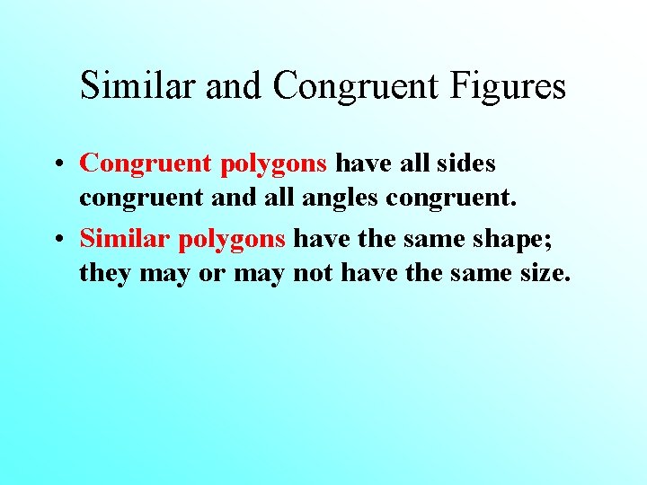 Similar and Congruent Figures • Congruent polygons have all sides congruent and all angles