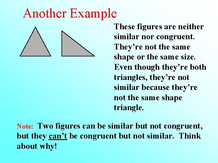 Another Example These figures are neither similar nor congruent. They’re not the same shape