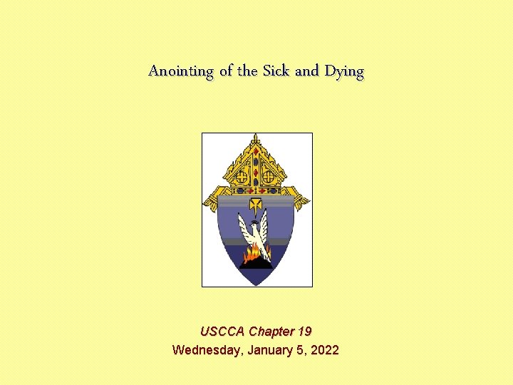 Anointing of the Sick and Dying USCCA Chapter 19 Wednesday, January 5, 2022 
