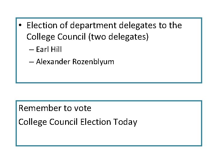  • Election of department delegates to the College Council (two delegates) – Earl