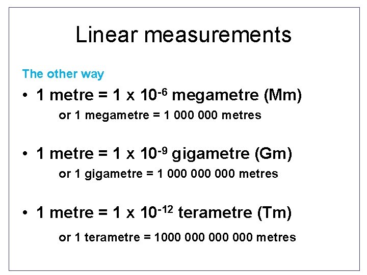 Linear measurements The other way • 1 metre = 1 x 10 -6 megametre