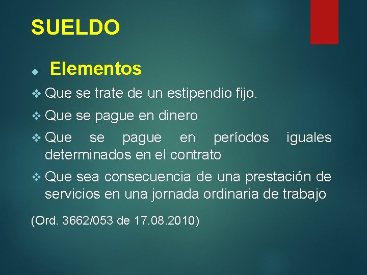 SUELDO Elementos v Que se trate de un estipendio fijo. v Que se pague