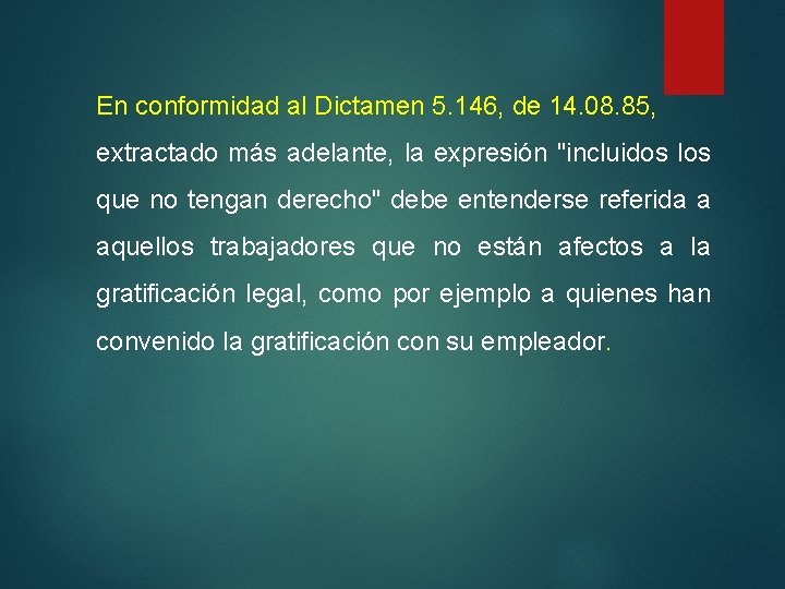 En conformidad al Dictamen 5. 146, de 14. 08. 85, extractado más adelante, la