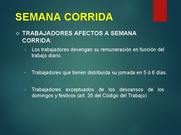 SEMANA CORRIDA v TRABAJADORES AFECTOS A SEMANA CORRIDA: • Los trabajadores devengan su remuneración