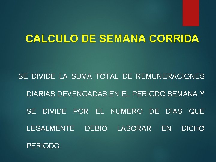 CALCULO DE SEMANA CORRIDA SE DIVIDE LA SUMA TOTAL DE REMUNERACIONES DIARIAS DEVENGADAS EN