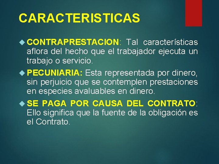 CARACTERISTICAS CONTRAPRESTACION: Tal características aflora del hecho que el trabajador ejecuta un trabajo o