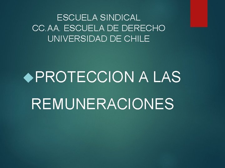 ESCUELA SINDICAL CC. AA. ESCUELA DE DERECHO UNIVERSIDAD DE CHILE PROTECCION A LAS REMUNERACIONES