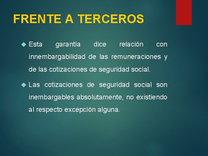 FRENTE A TERCEROS Esta garantía dice relación con innembargabilidad de las remuneraciones y de