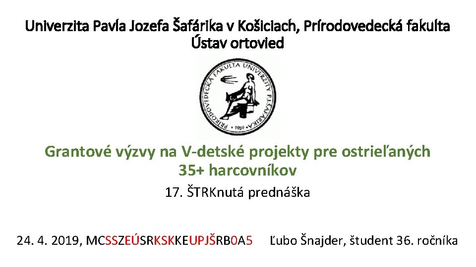 Univerzita Pavla Jozefa Šafárika v Košiciach, Prírodovedecká fakulta Ústav ortovied Grantové výzvy na V-detské