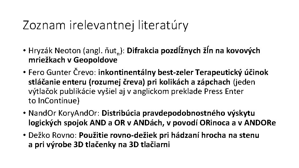 Zoznam irelevantnej literatúry • Hryzák Neoton (angl. ňutn): Difrakcia pozdĺžnych žĺn na kovových mriežkach