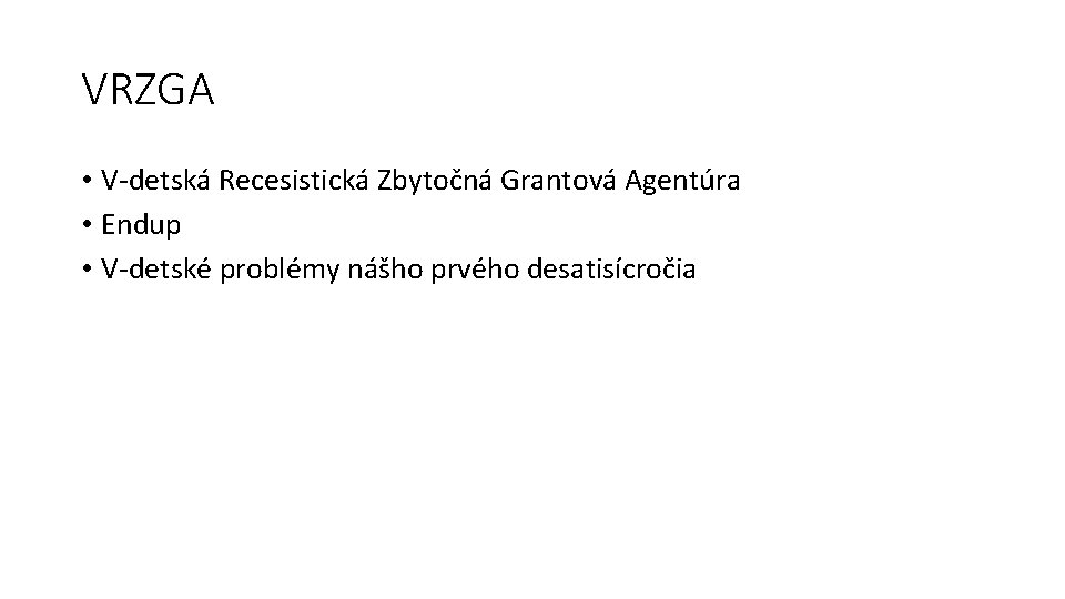 VRZGA • V-detská Recesistická Zbytočná Grantová Agentúra • Endup • V-detské problémy nášho prvého