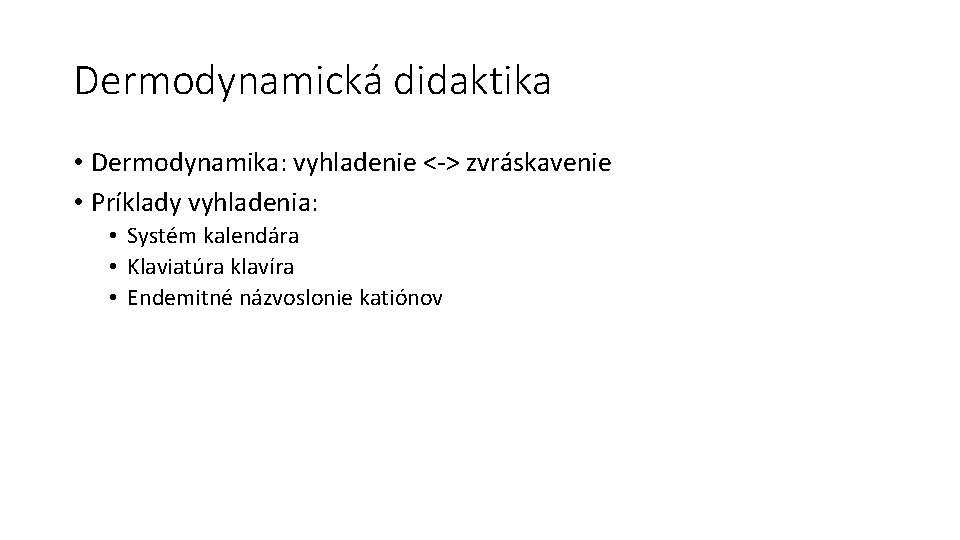 Dermodynamická didaktika • Dermodynamika: vyhladenie <-> zvráskavenie • Príklady vyhladenia: • Systém kalendára •