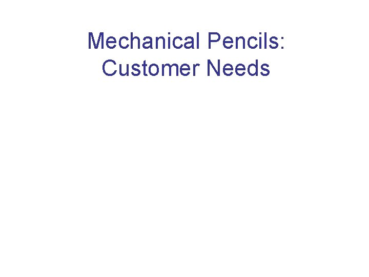 Mechanical Pencils: Customer Needs 