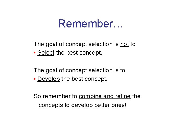 Remember… The goal of concept selection is not to • Select the best concept.