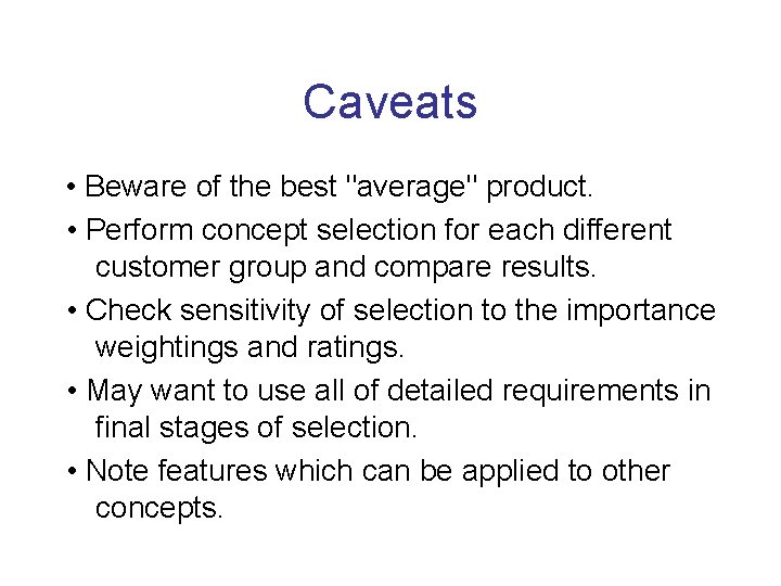 Caveats • Beware of the best "average" product. • Perform concept selection for each