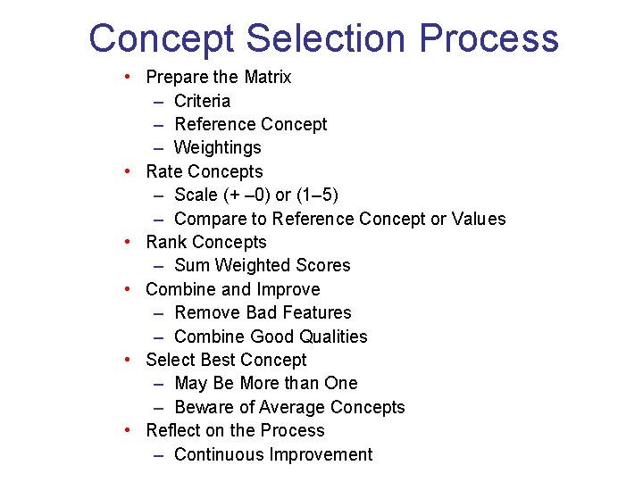 Concept Selection Process • Prepare the Matrix – Criteria – Reference Concept – Weightings