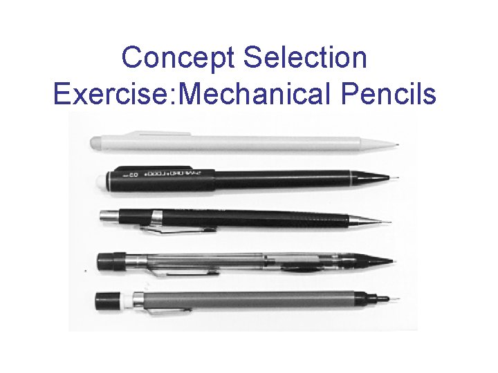 Concept Selection Exercise: Mechanical Pencils 