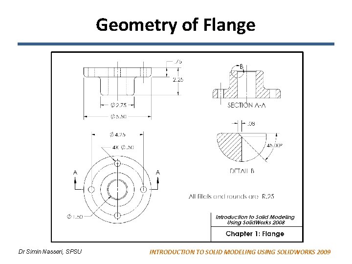 Geometry of Flange Dr Simin Nasseri, SPSU INTRODUCTION TO SOLID MODELING USING SOLIDWORKS 2009