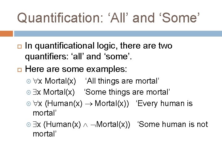 Quantification: ‘All’ and ‘Some’ In quantificational logic, there are two quantifiers: ‘all’ and ‘some’.
